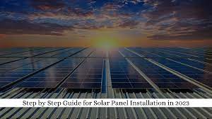 Step-by-Step Guide for Solar Panel Installation in 2023